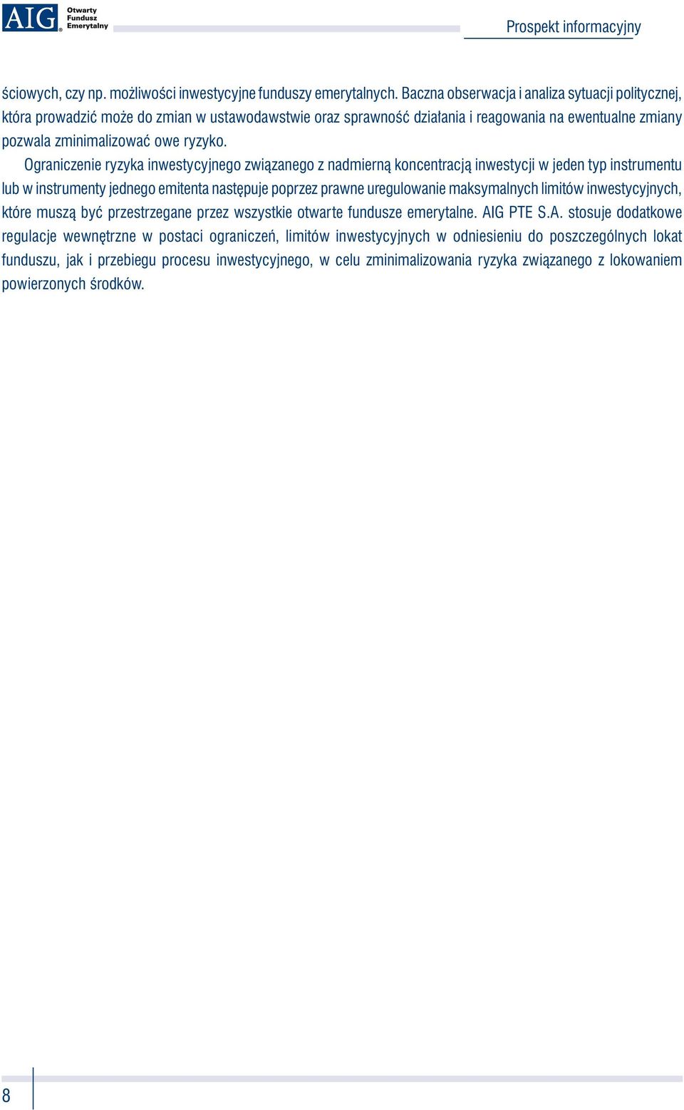 Ograniczenie ryzyka inwestycyjnego związanego z nadmierną koncentracją inwestycji w jeden typ instrumentu lub w instrumenty jednego emitenta następuje poprzez prawne uregulowanie maksymalnych limitów