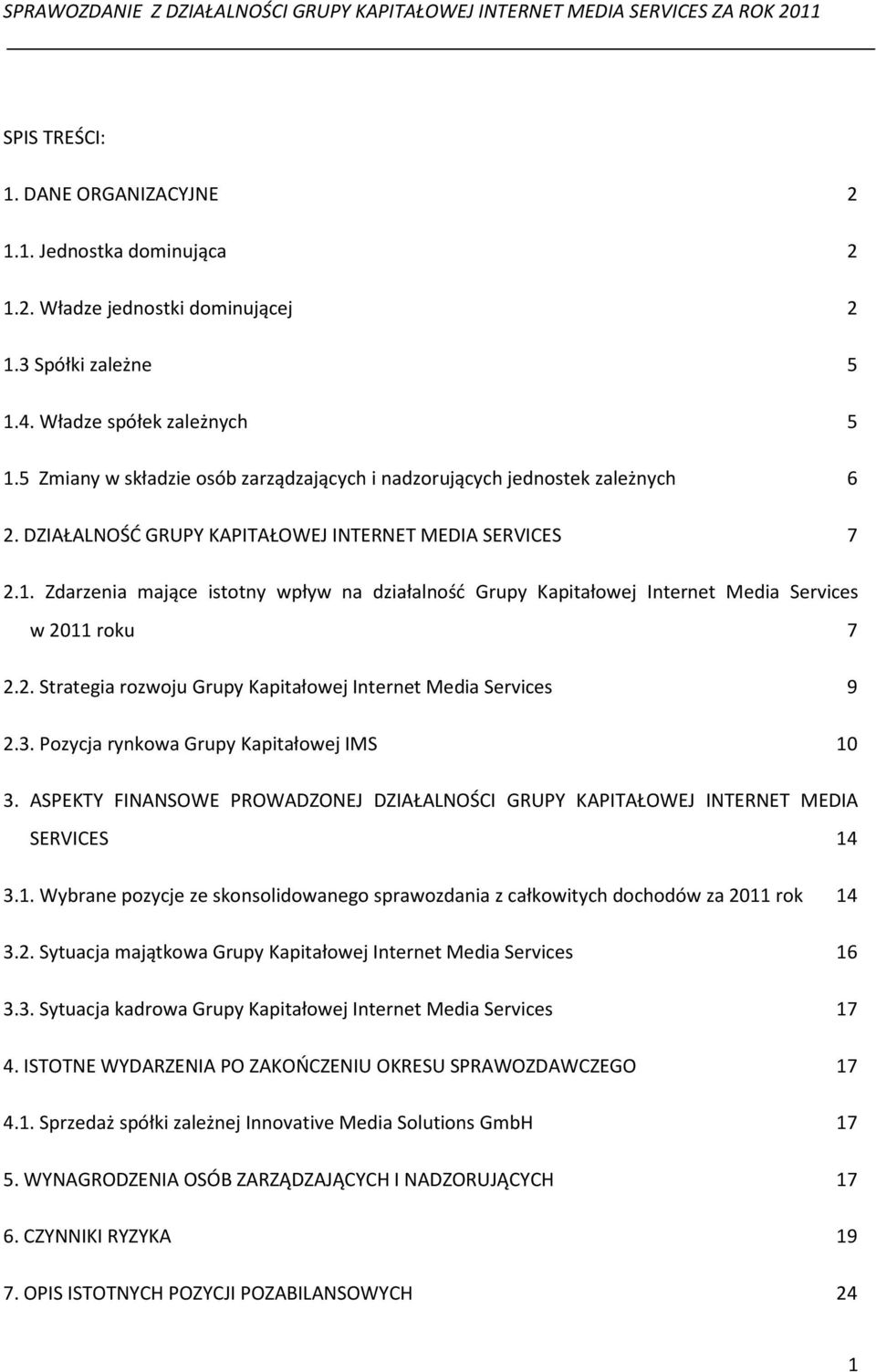 Zdarzenia mające istotny wpływ na działalność Grupy Kapitałowej Internet Media Services w 2011 roku 7 2.2. Strategia rozwoju Grupy Kapitałowej Internet Media Services 9 2.3.