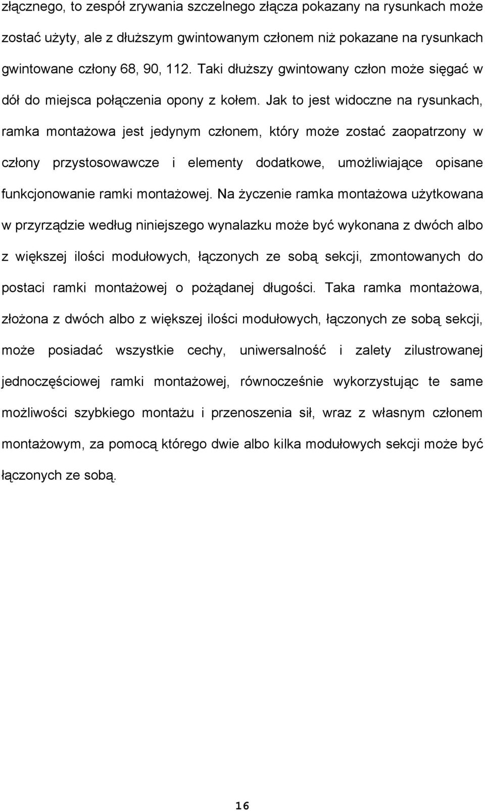 Jak to jest widoczne na rysunkach, ramka montażowa jest jedynym członem, który może zostać zaopatrzony w człony przystosowawcze i elementy dodatkowe, umożliwiające opisane funkcjonowanie ramki