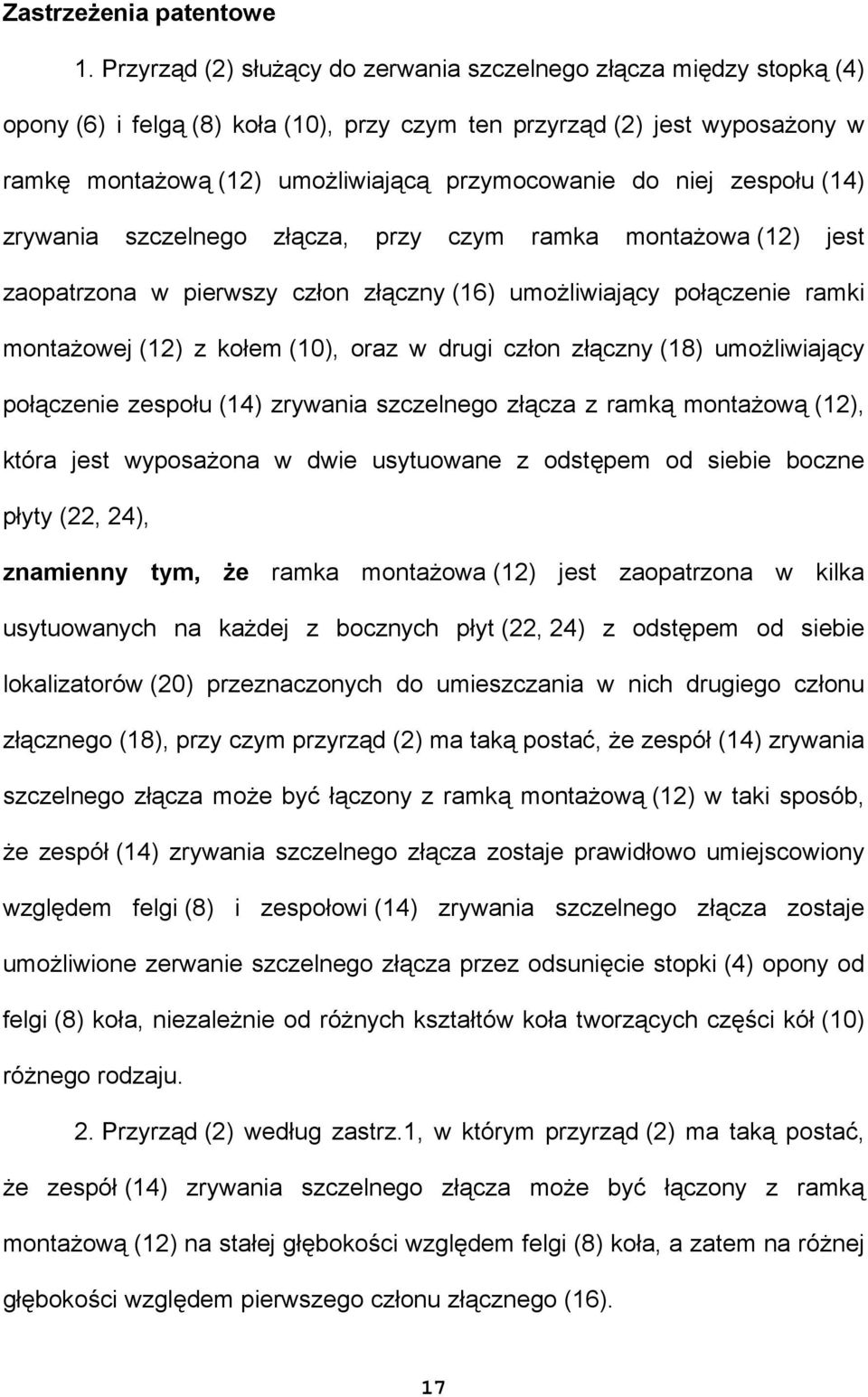 niej zespołu (14) zrywania szczelnego złącza, przy czym ramka montażowa (12) jest zaopatrzona w pierwszy człon złączny (16) umożliwiający połączenie ramki montażowej (12) z kołem (10), oraz w drugi