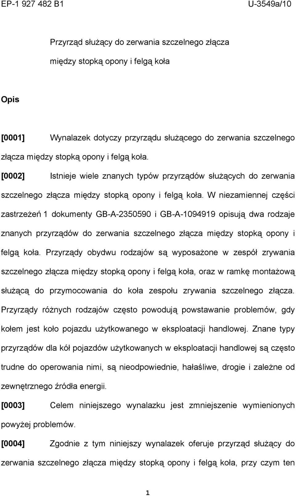 W niezamiennej części zastrzeżeń 1 dokumenty GB-A-2350590 i GB-A-1094919 opisują dwa rodzaje znanych przyrządów do zerwania szczelnego złącza między stopką opony i felgą koła.