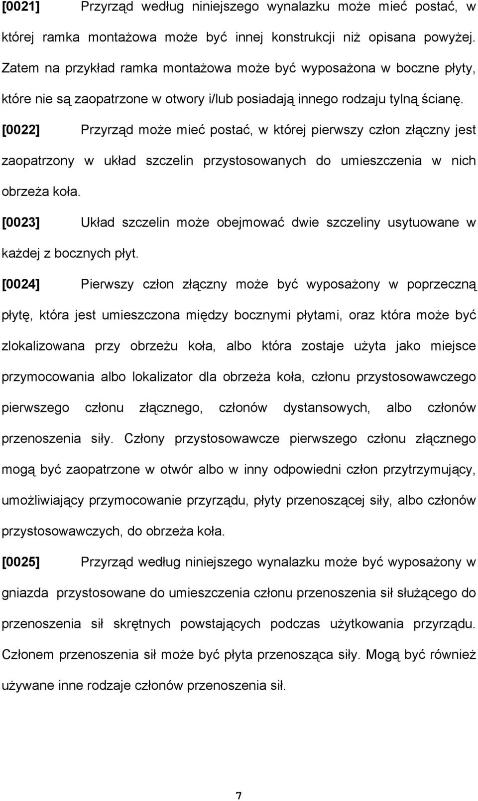 [0022] Przyrząd może mieć postać, w której pierwszy człon złączny jest zaopatrzony w układ szczelin przystosowanych do umieszczenia w nich obrzeża koła.