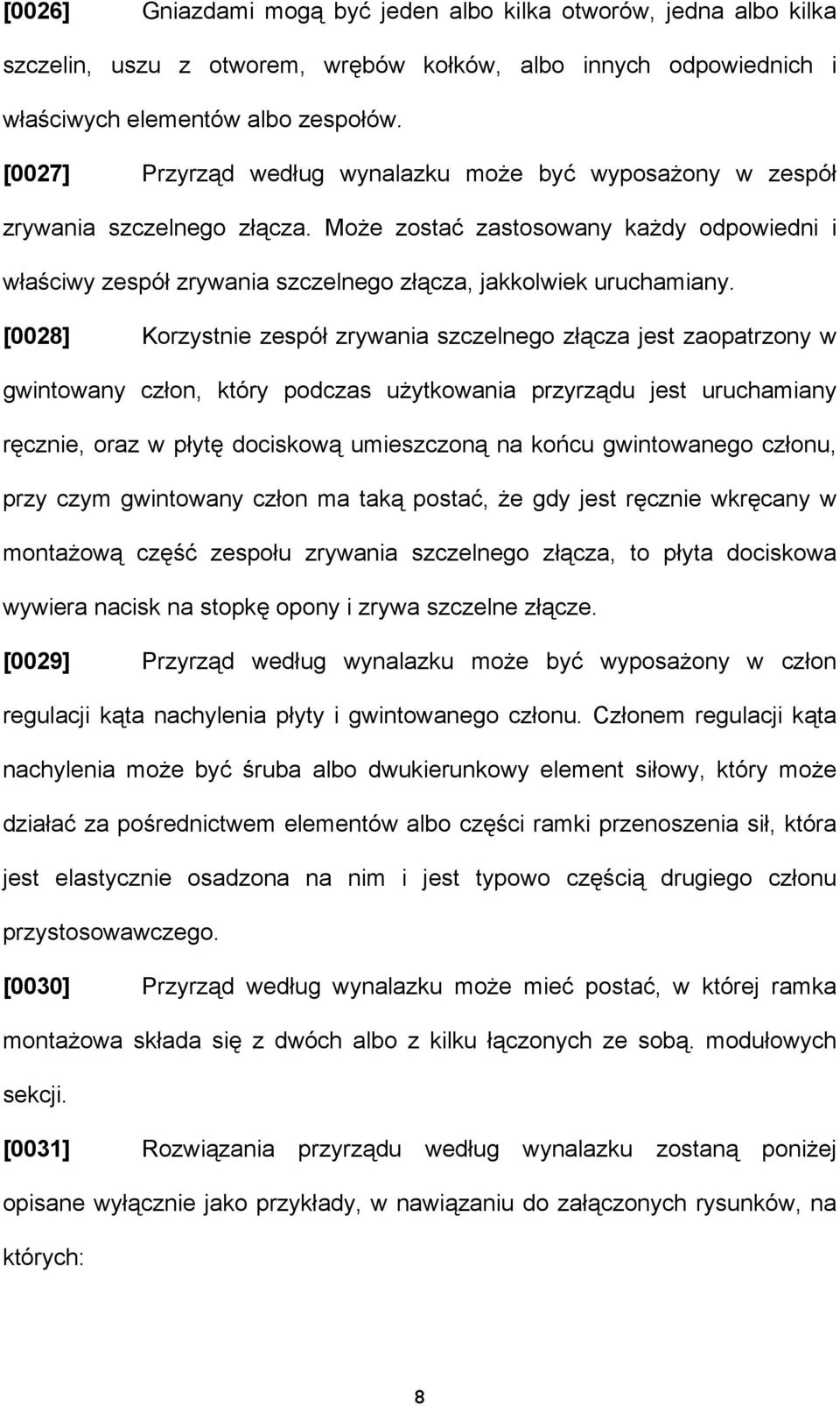 [0028] Korzystnie zespół zrywania szczelnego złącza jest zaopatrzony w gwintowany człon, który podczas użytkowania przyrządu jest uruchamiany ręcznie, oraz w płytę dociskową umieszczoną na końcu