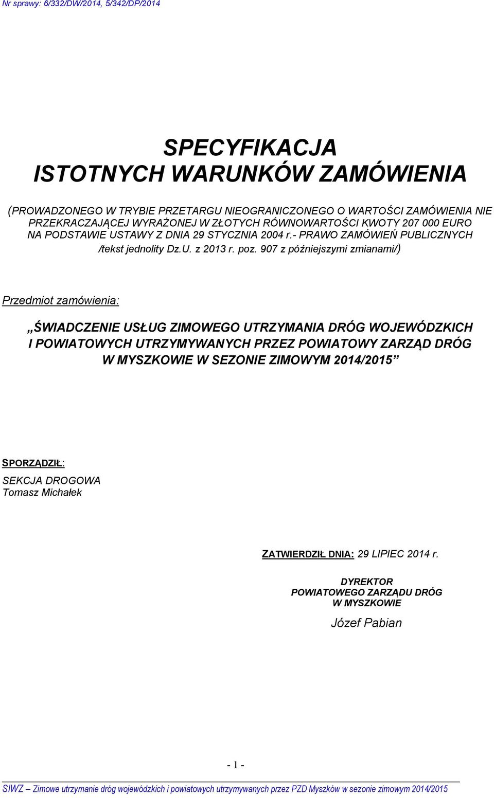 907 z późniejszymi zmianami/) Przedmiot zamówienia: ŚWIADCZENIE USŁUG ZIMOWEGO UTRZYMANIA DRÓG WOJEWÓDZKICH I POWIATOWYCH UTRZYMYWANYCH PRZEZ POWIATOWY ZARZĄD