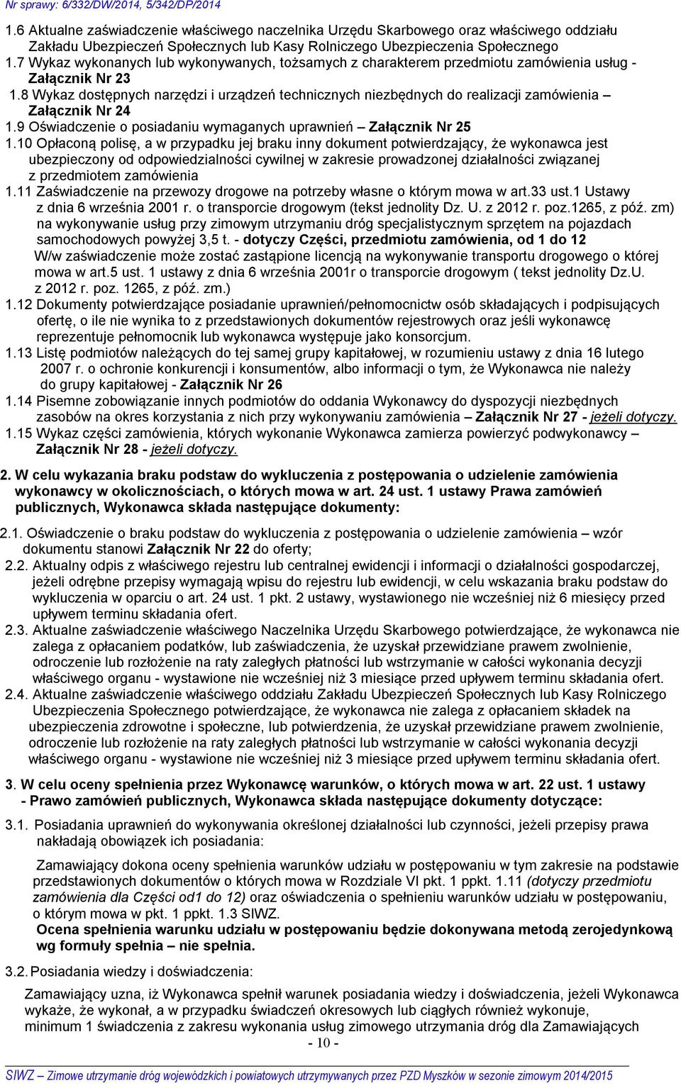 8 Wykaz dostępnych narzędzi i urządzeń technicznych niezbędnych do realizacji zamówienia Załącznik Nr 24 1.9 Oświadczenie o posiadaniu wymaganych uprawnień Załącznik Nr 25 1.