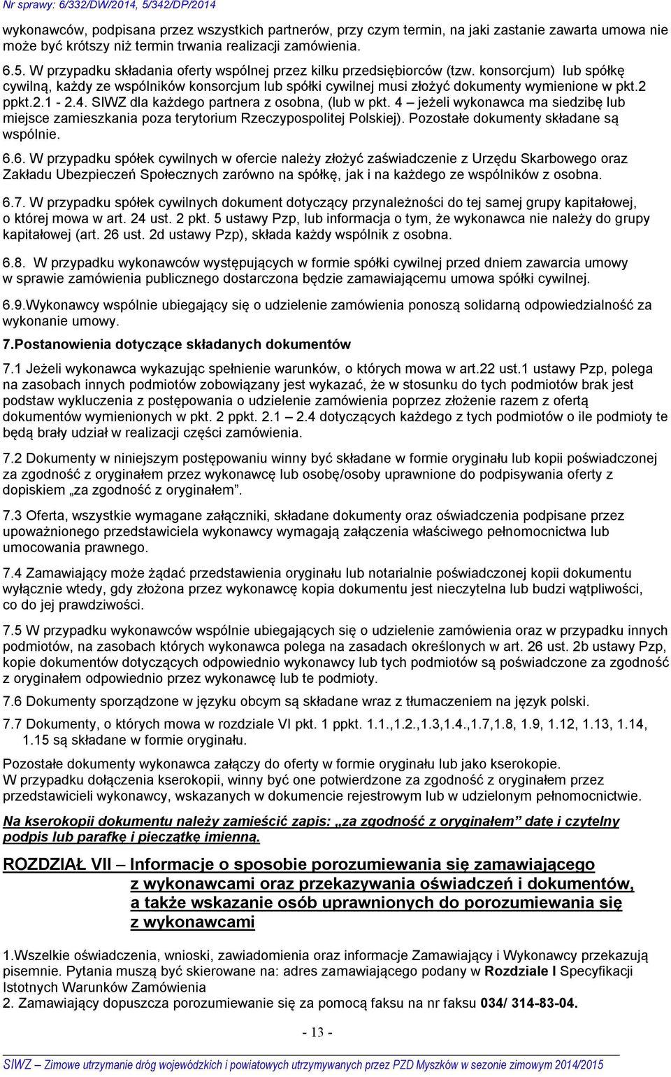 2 ppkt.2.1-2.4. SIWZ dla każdego partnera z osobna, (lub w pkt. 4 jeżeli wykonawca ma siedzibę lub miejsce zamieszkania poza terytorium Rzeczypospolitej Polskiej).