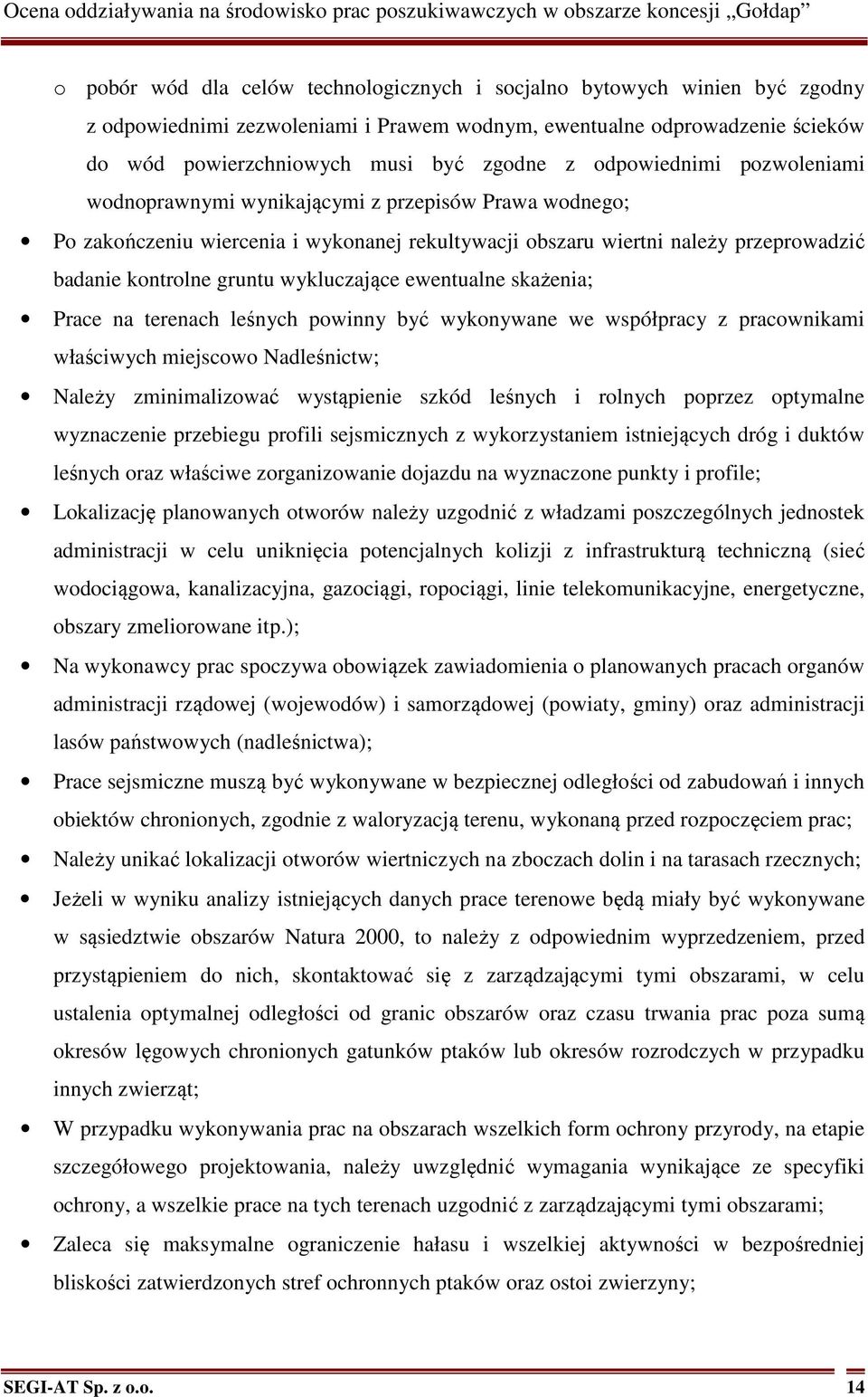 wykluczające ewentualne skażenia; Prace na terenach leśnych powinny być wykonywane we współpracy z pracownikami właściwych miejscowo Nadleśnictw; Należy zminimalizować wystąpienie szkód leśnych i