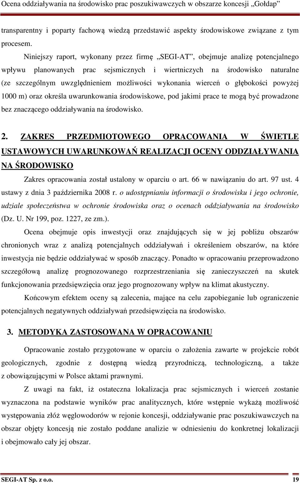 wykonania wierceń o głębokości powyżej 1000 m) oraz określa uwarunkowania środowiskowe, pod jakimi prace te mogą być prowadzone bez znaczącego oddziaływania na środowisko. 2.