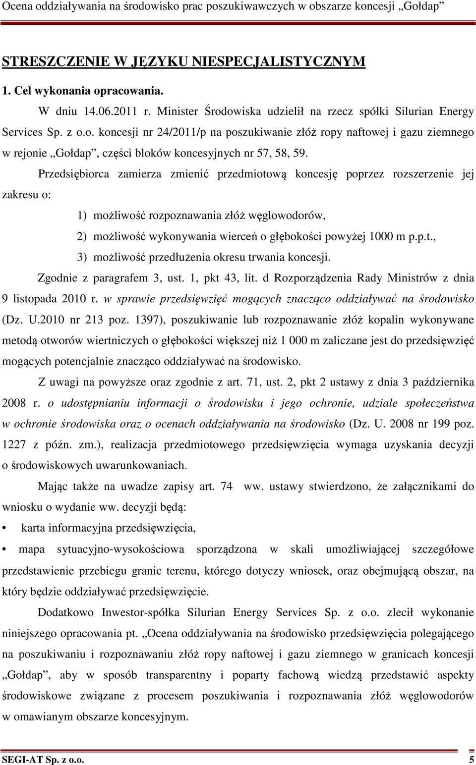 p.t., 3) możliwość przedłużenia okresu trwania koncesji. Zgodnie z paragrafem 3, ust. 1, pkt 43, lit. d Rozporządzenia Rady Ministrów z dnia 9 listopada 2010 r.