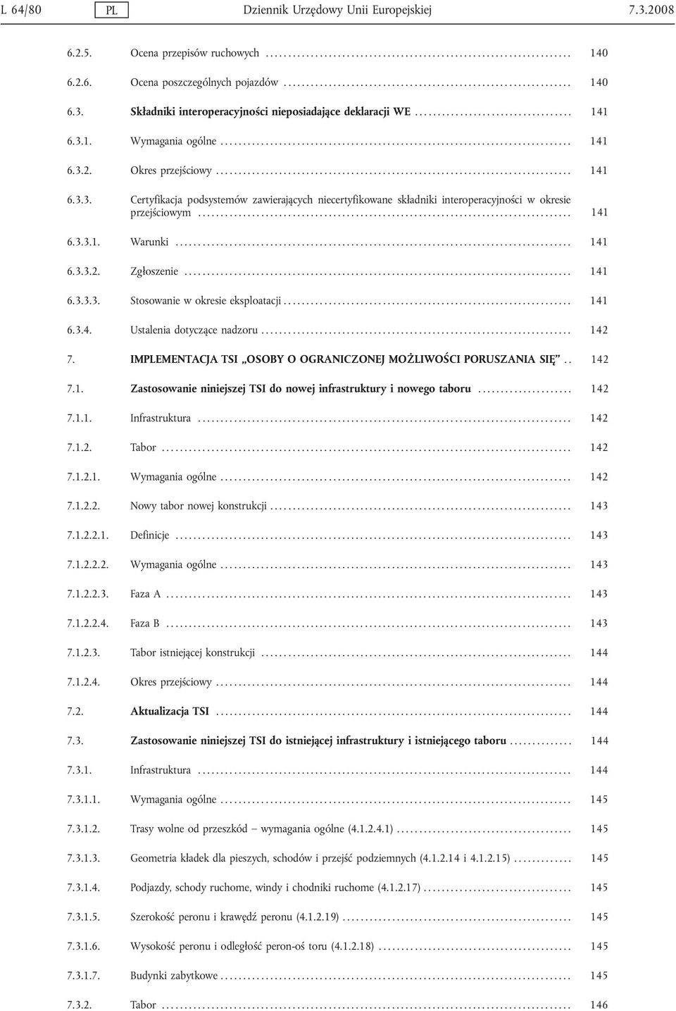 ............................................................................. 141 6.3.2. Okres przejściowy............................................................................... 141 6.3.3. Certyfikacja podsystemów zawierających niecertyfikowane składniki interoperacyjności w okresie przejściowym.