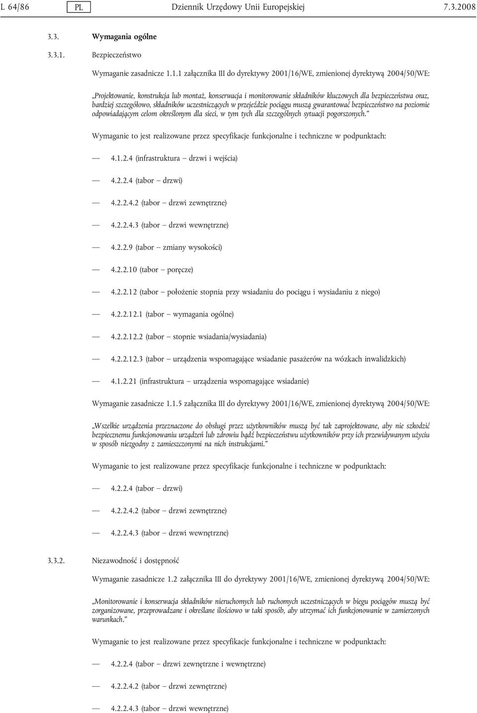 1.1 załącznika III do dyrektywy 2001/16/WE, zmienionej dyrektywą 2004/50/WE: Projektowanie, konstrukcja lub montaż, konserwacja i monitorowanie składników kluczowych dla bezpieczeństwa oraz, bardziej