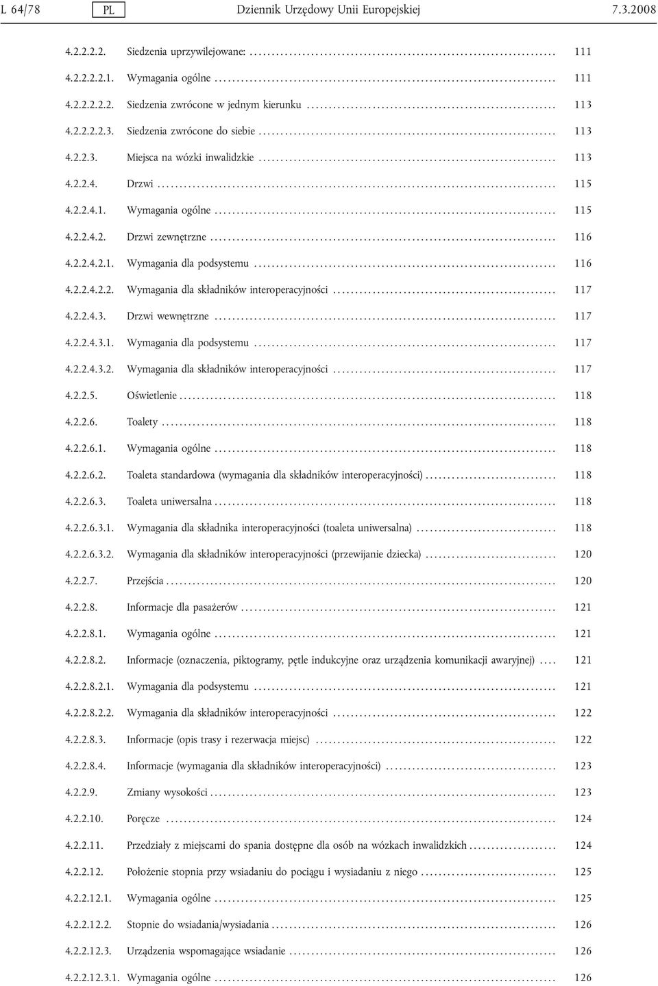 4.2.2.2.2.3. Siedzenia zwrócone do siebie.................................................................... 113 4.2.2.3. Miejsca na wózki inwalidzkie.................................................................... 113 4.2.2.4. Drzwi.