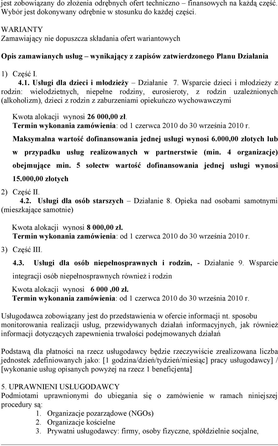 Wsparcie dzieci i młodzieży z rodzin: wielodzietnych, niepełne rodziny, eurosieroty, z rodzin uzależnionych (alkoholizm), dzieci z rodzin z zaburzeniami opiekuńczo wychowawczymi Kwota alokacji wynosi