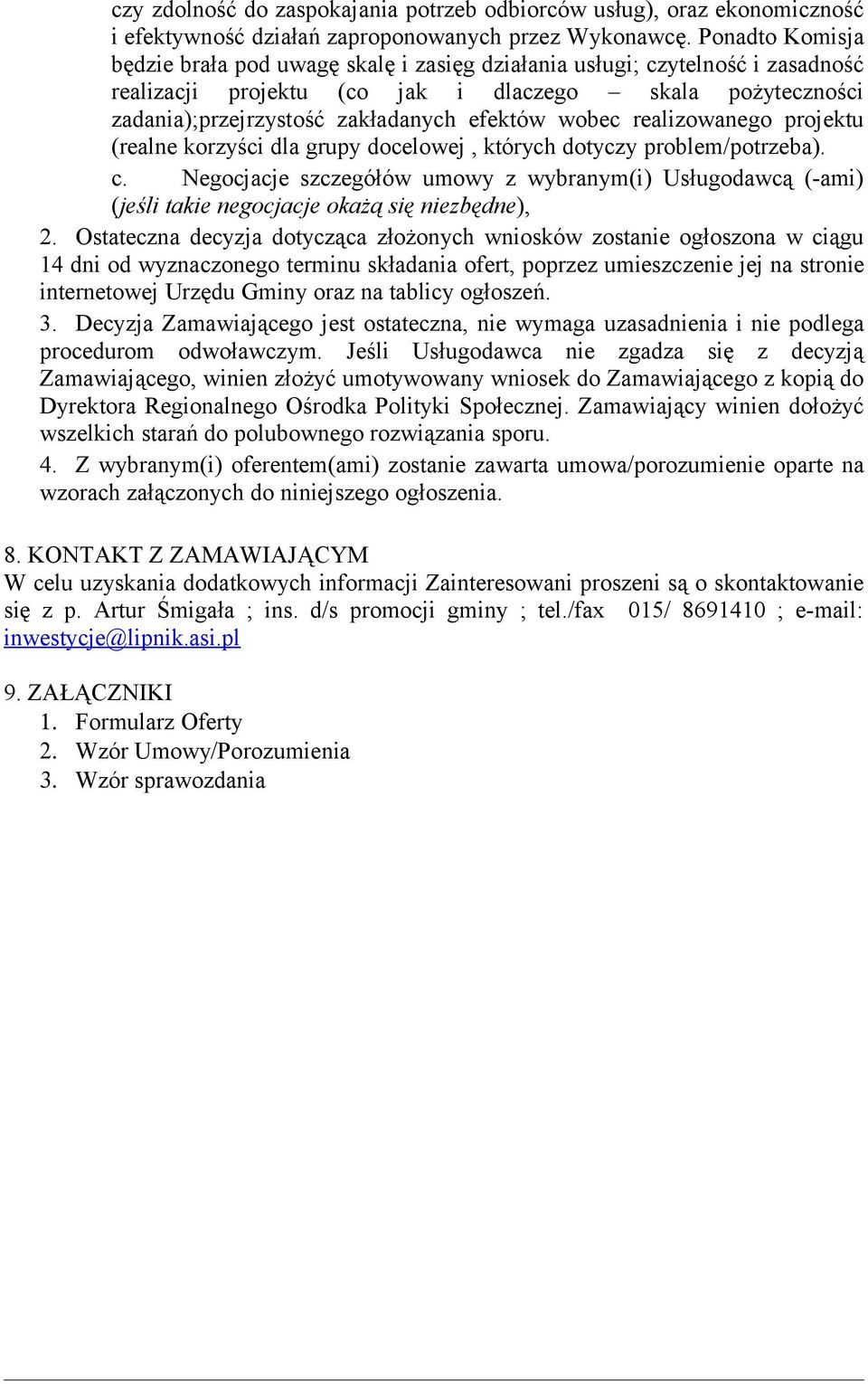 wobec realizowanego projektu (realne korzyści dla grupy docelowej, których dotyczy problem/potrzeba). c.