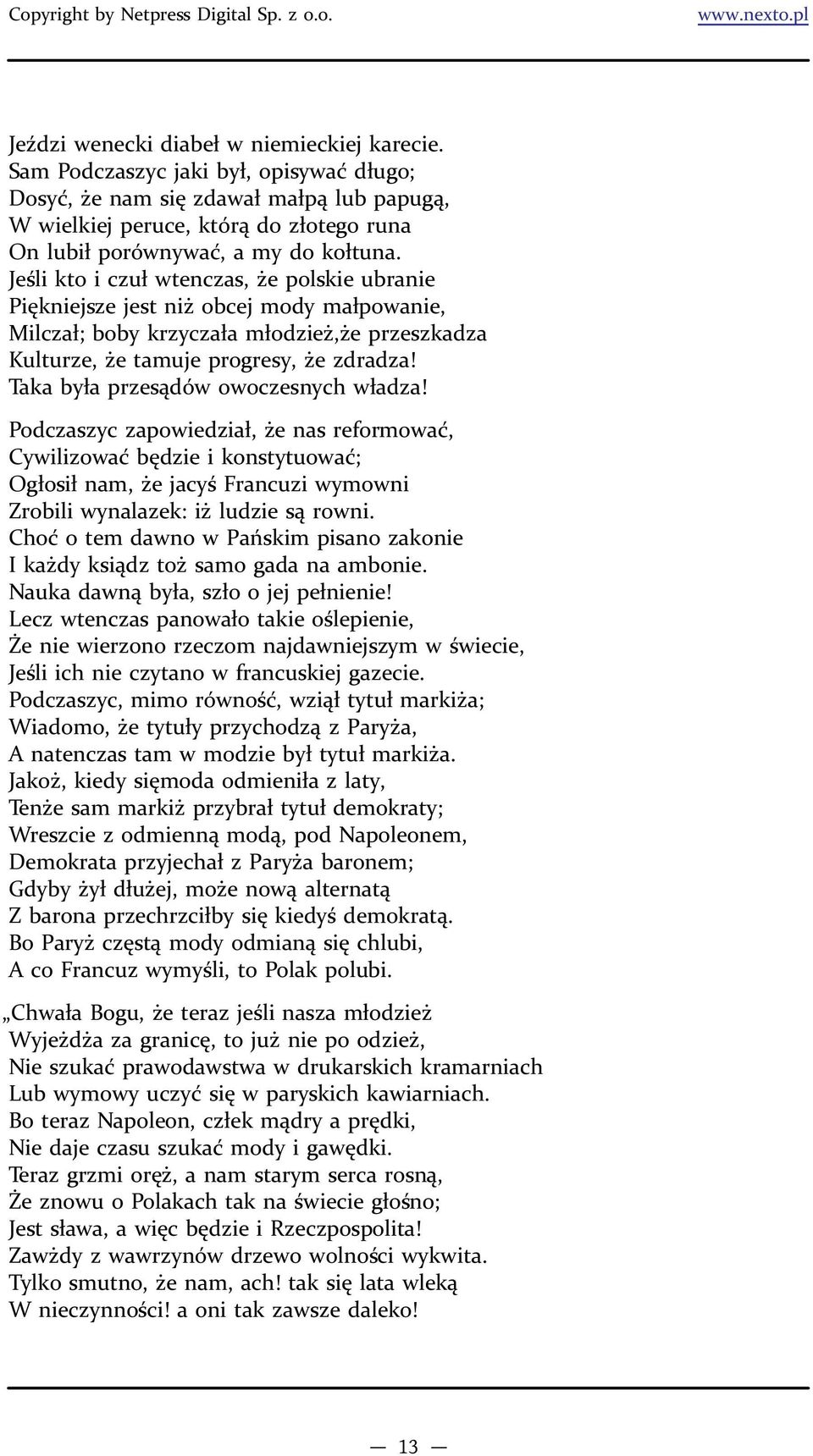 Jeśli kto i czuł wtenczas, że polskie ubranie Piękniejsze jest niż obcej mody małpowanie, Milczał; boby krzyczała młodzież,że przeszkadza Kulturze, że tamuje progresy, że zdradza!