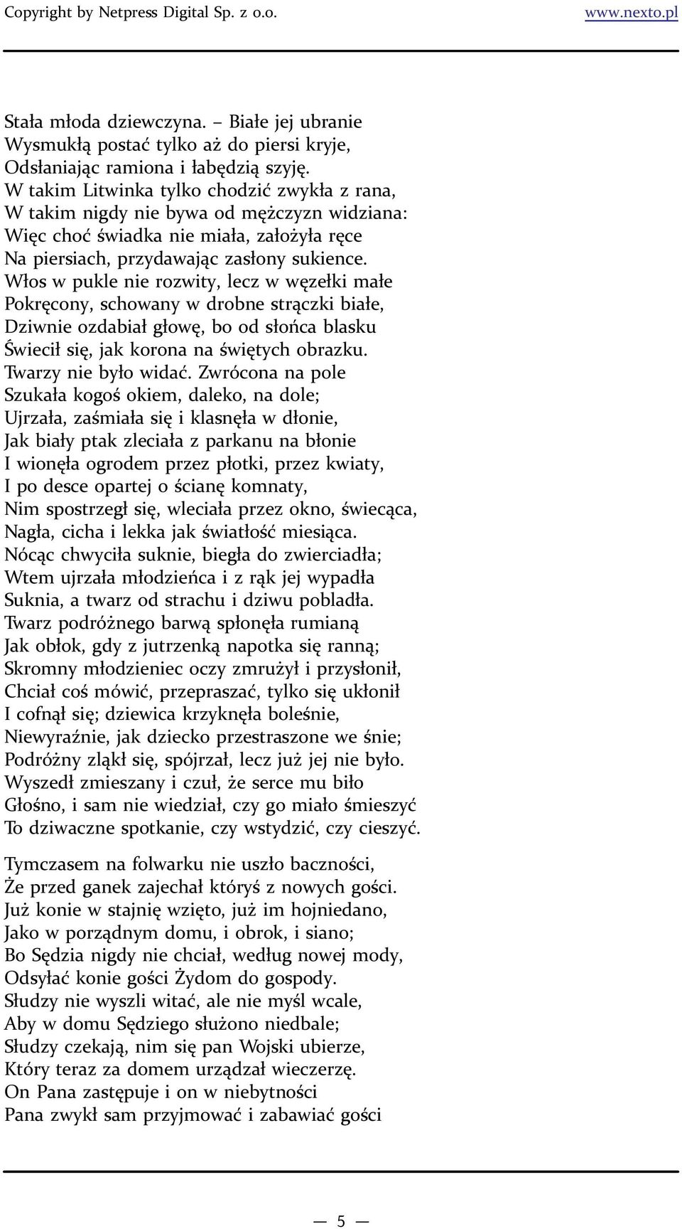 Włos w pukle nie rozwity, lecz w węzełki małe Pokręcony, schowany w drobne strączki białe, Dziwnie ozdabiał głowę, bo od słońca blasku Świecił się, jak korona na świętych obrazku.