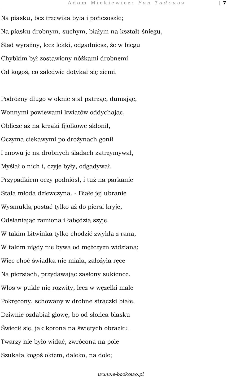 Podróżny długo w oknie stał patrząc, dumając, Wonnymi powiewami kwiatów oddychając, Oblicze aż na krzaki fijołkowe skłonił, Oczyma ciekawymi po drożynach gonił I znowu je na drobnych śladach