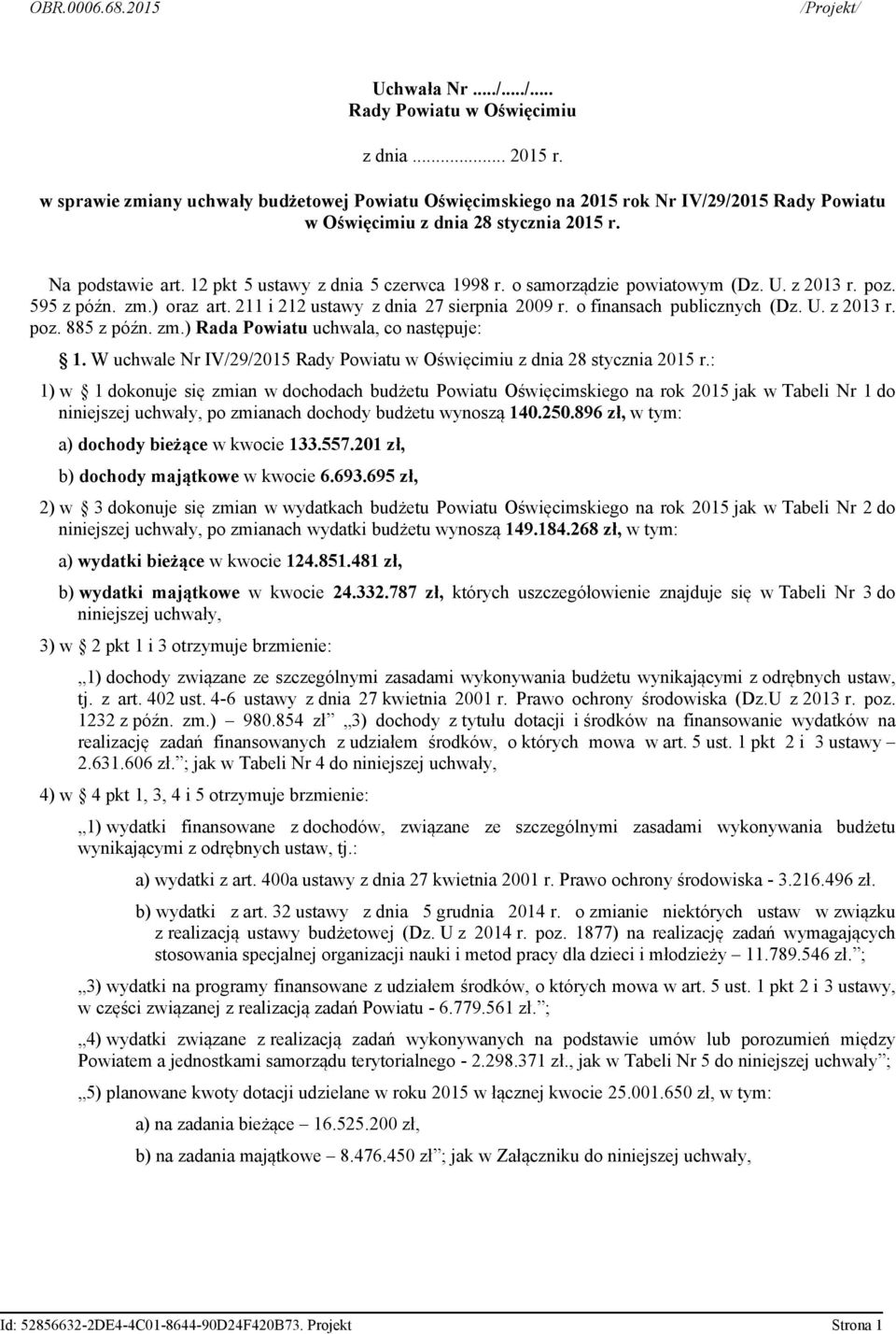 o samorządzie powiatowym (Dz. U. z 2013 r. poz. 595 z późn. zm.) oraz art. 211 i 212 ustawy z dnia 27 sierpnia 2009 r. o finansach publicznych (Dz. U. z 2013 r. poz. 885 z późn. zm.) Rada Powiatu uchwala, co następuje: 1.