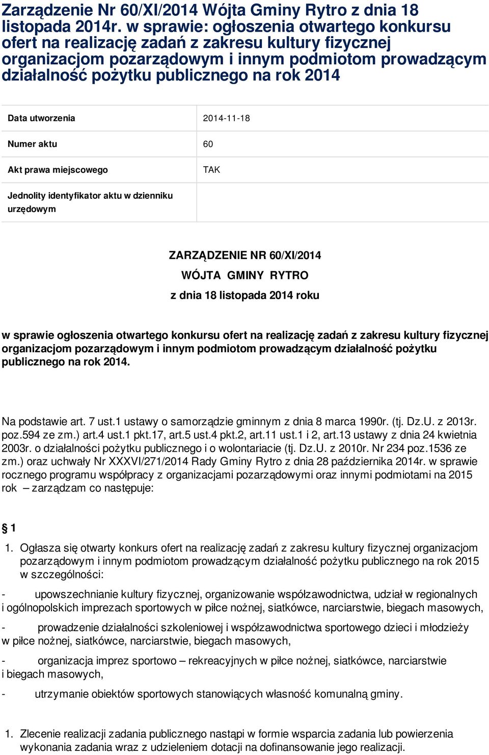 utworzenia 2014-11-18 Numer aktu 60 Akt prawa miejscowego TAK Jednolity identyfikator aktu w dzienniku urzędowym ZARZĄDZENIE NR 60/XI/2014 WÓJTA GMINY RYTRO z dnia 18 listopada 2014 roku w sprawie