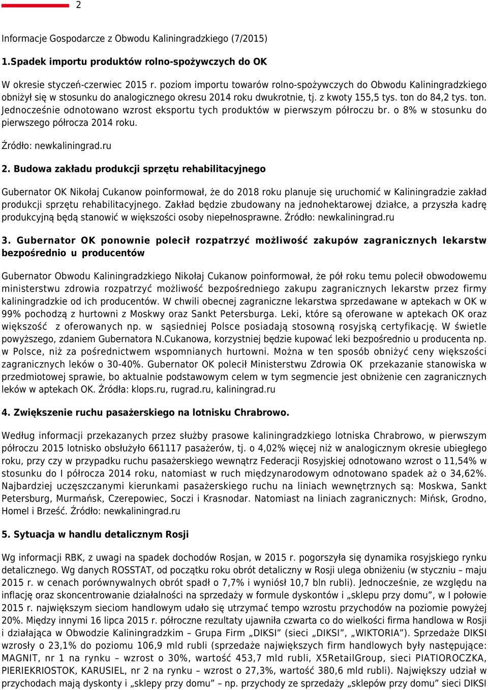 do 84,2 tys. ton. Jednocześnie odnotowano wzrost eksportu tych produktów w pierwszym półroczu br. o 8% w stosunku do pierwszego półrocza 2014 roku. Źródło: newkaliningrad.ru 2.