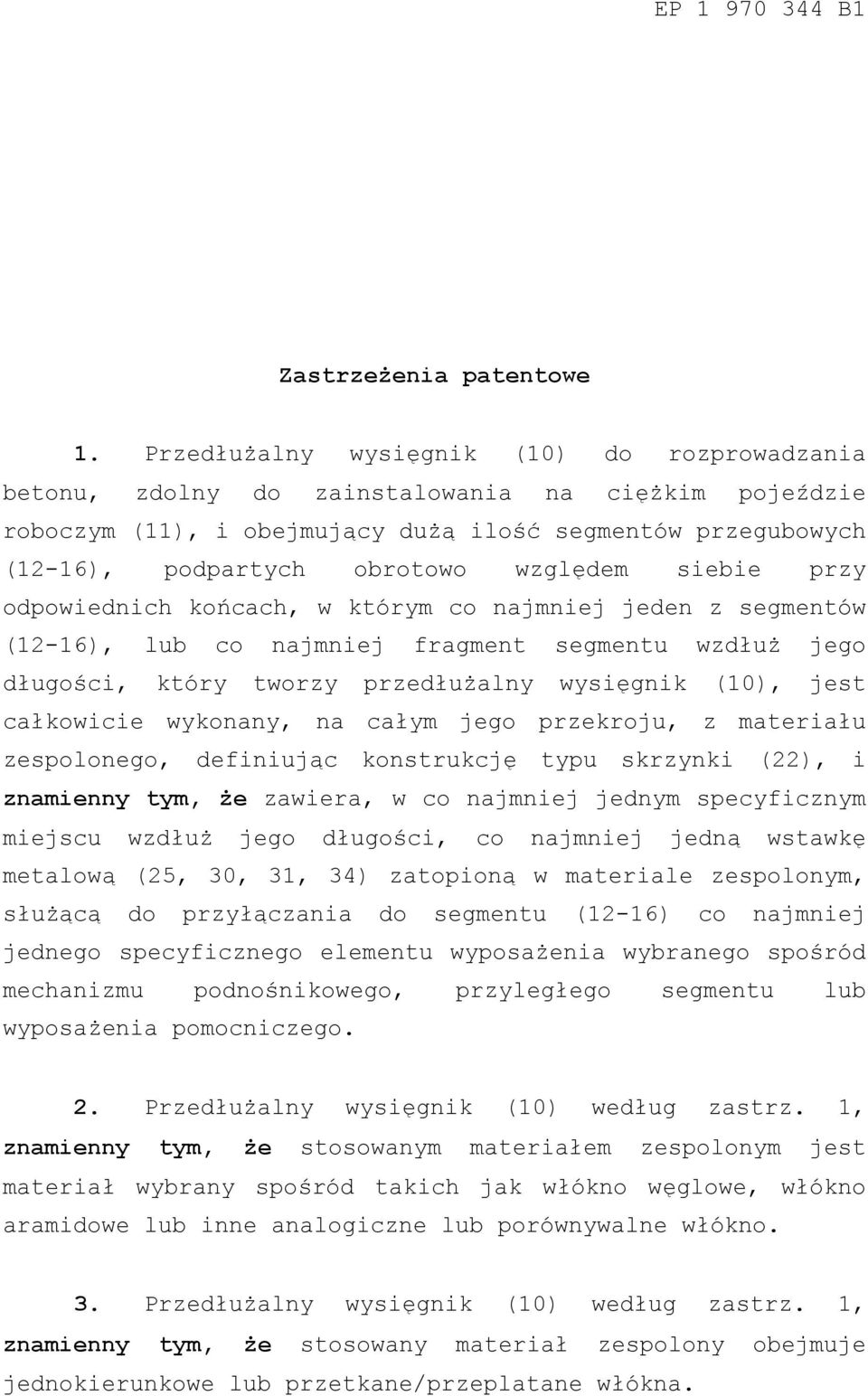 siebie przy odpowiednich końcach, w którym co najmniej jeden z segmentów (12-16), lub co najmniej fragment segmentu wzdłuż jego długości, który tworzy przedłużalny wysięgnik (), jest całkowicie