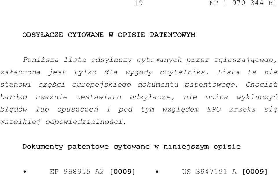 Chociaż bardzo uważnie zestawiano odsyłacze, nie można wykluczyć błędów lub opuszczeń i pod tym względem EPO