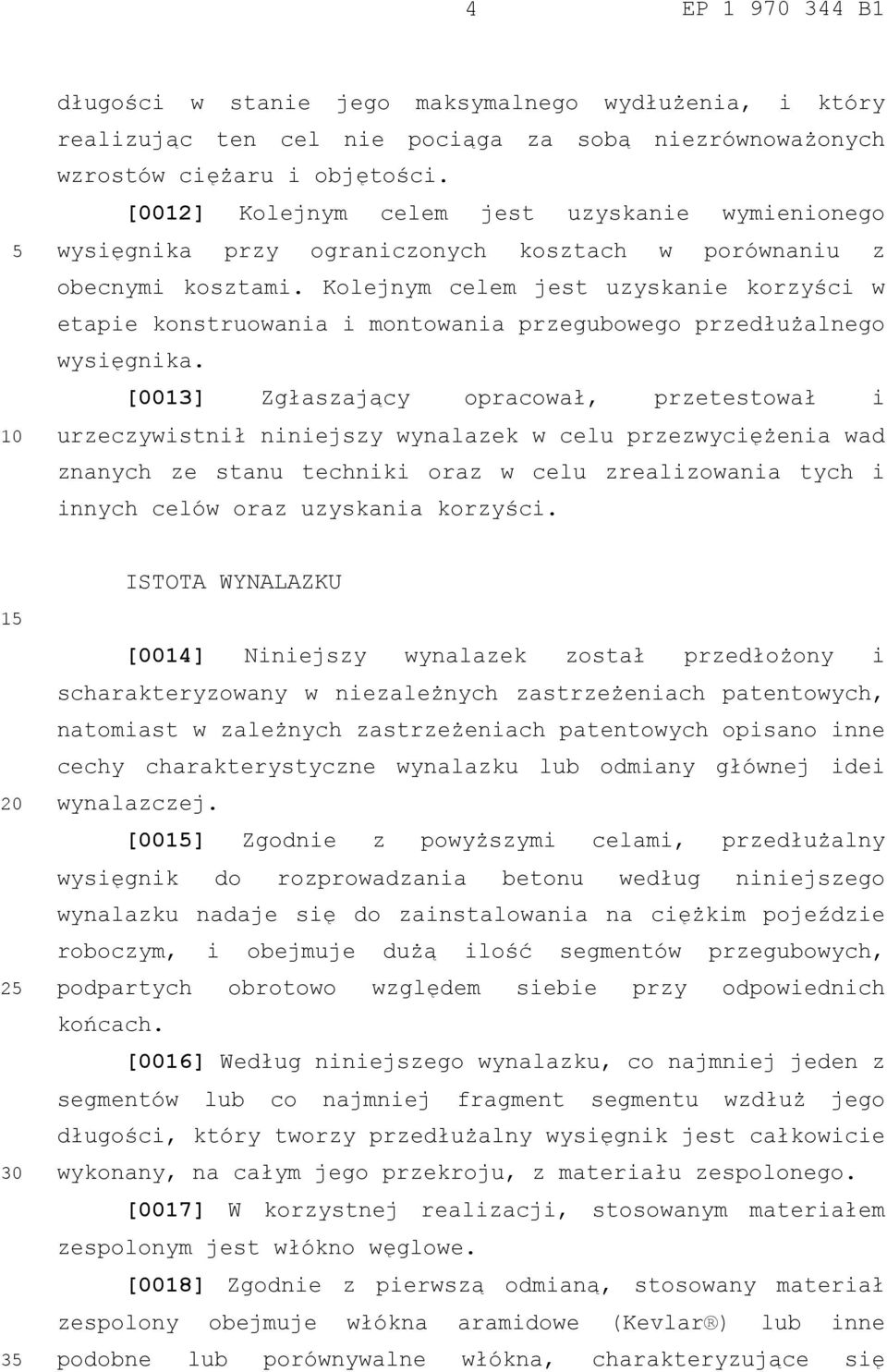 Kolejnym celem jest uzyskanie korzyści w etapie konstruowania i montowania przegubowego przedłużalnego wysięgnika.