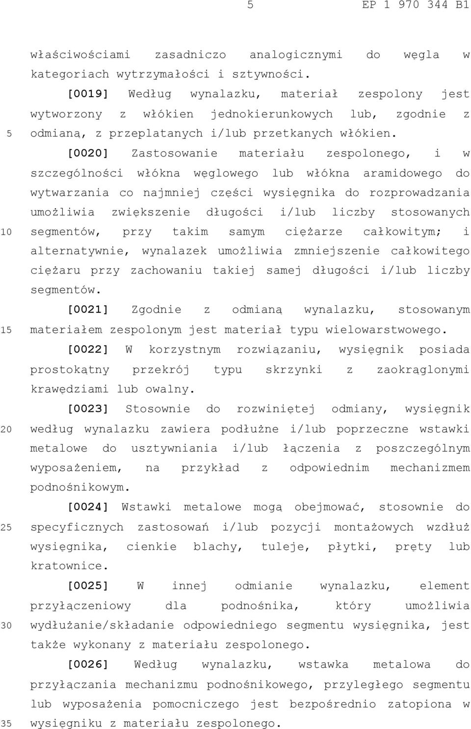 [0020] Zastosowanie materiału zespolonego, i w szczególności włókna węglowego lub włókna aramidowego do wytwarzania co najmniej części wysięgnika do rozprowadzania umożliwia zwiększenie długości