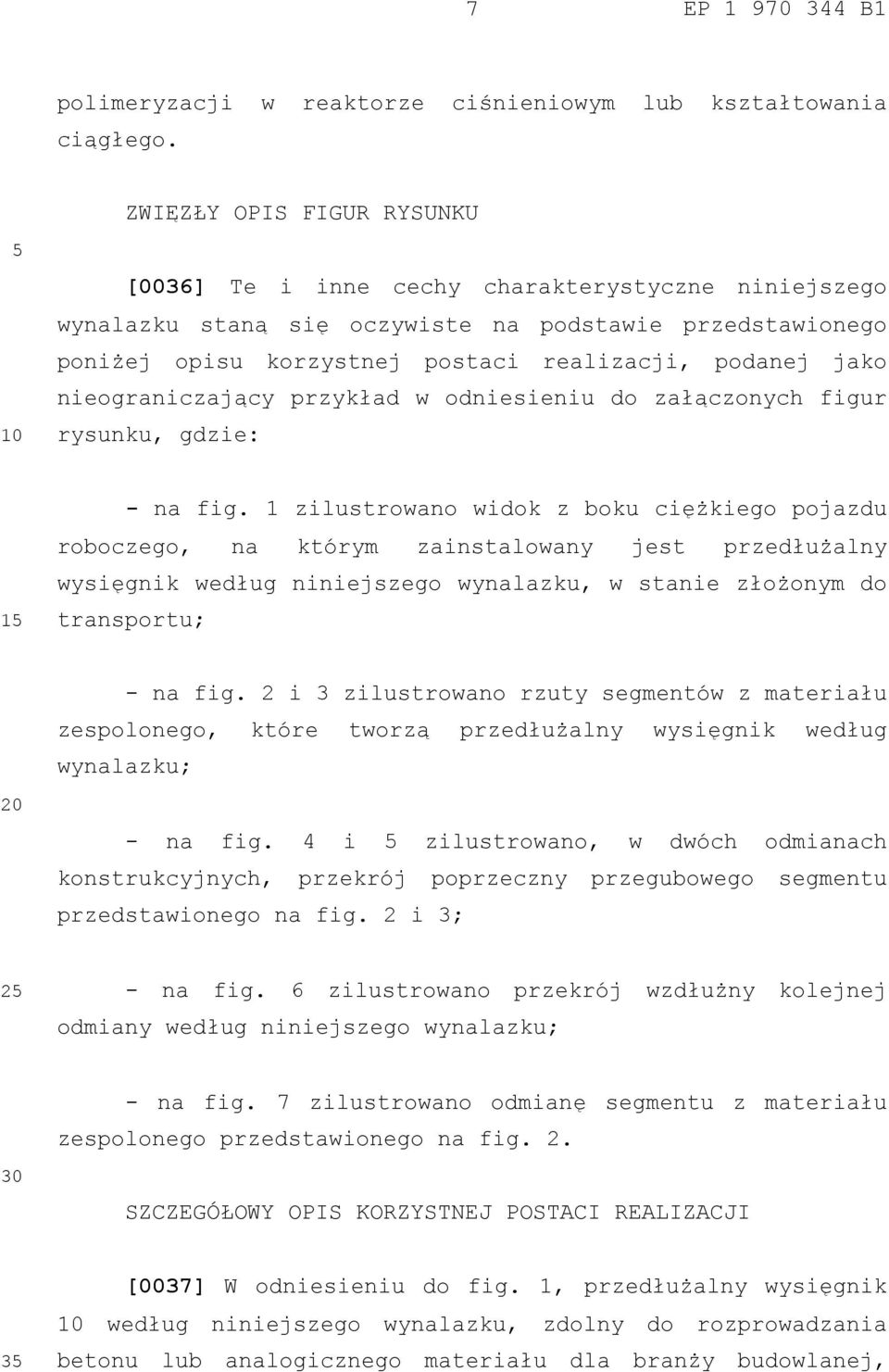 nieograniczający przykład w odniesieniu do załączonych figur rysunku, gdzie: 1 - na fig.