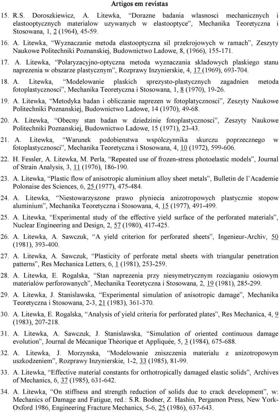 Litewka, Wyznaczanie metoda elastooptyczna sil przekrojowych w ramach, Zeszyty Naukowe Politechniki Poznanskiej, Budownictwo Ladowe, 8, (1966), 155 171. 17. A.