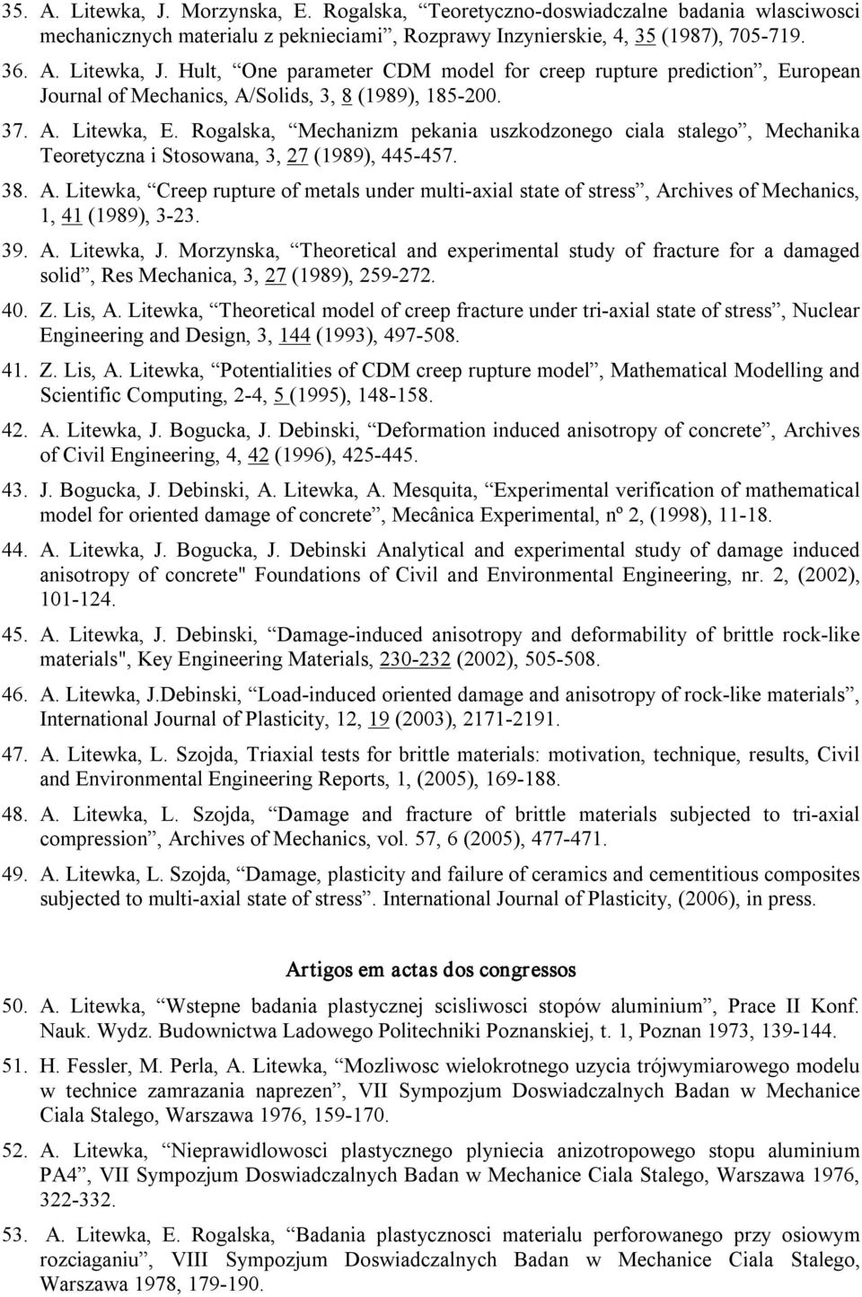 39. A. Litewka, J. Morzynska, Theoretical and experimental study of fracture for a damaged solid, Res Mechanica, 3, 27 (1989), 259 272. 40. Z. Lis, A.