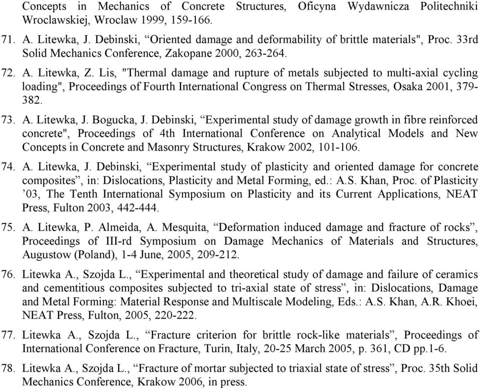 Lis, "Thermal damage and rupture of metals subjected to multi axial cycling loading", Proceedings of Fourth International Congress on Thermal Stresses, Osaka 2001, 379 382. 73. A. Litewka, J.