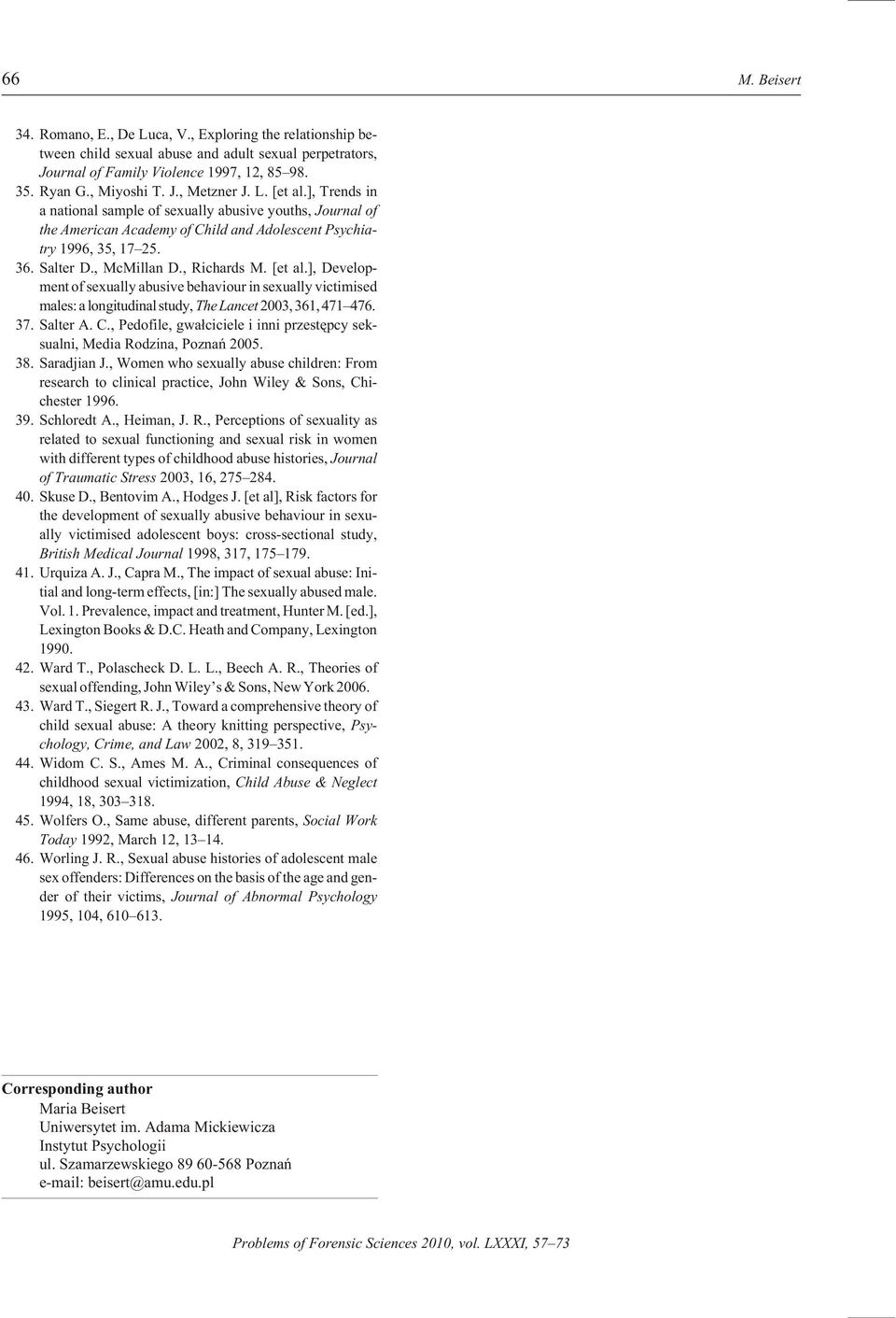 Salter D., McMillan D., Rich ards M. [et al.], De vel op - ment of sex u ally abu sive be hav iour in sex u ally victimised males: a longitudinal study, The Lan cet 2003, 361, 471 476. 37. Salter A.