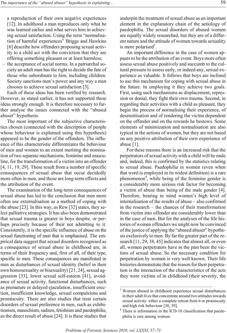 Us ing the term nor mali sa - tion of harm ful ex pe ri ences Briggs and Hawkins [6] de scribe how of fend ers pro pos ing sex ual ac tiv - ity to a child act with the con vic tion that they are of