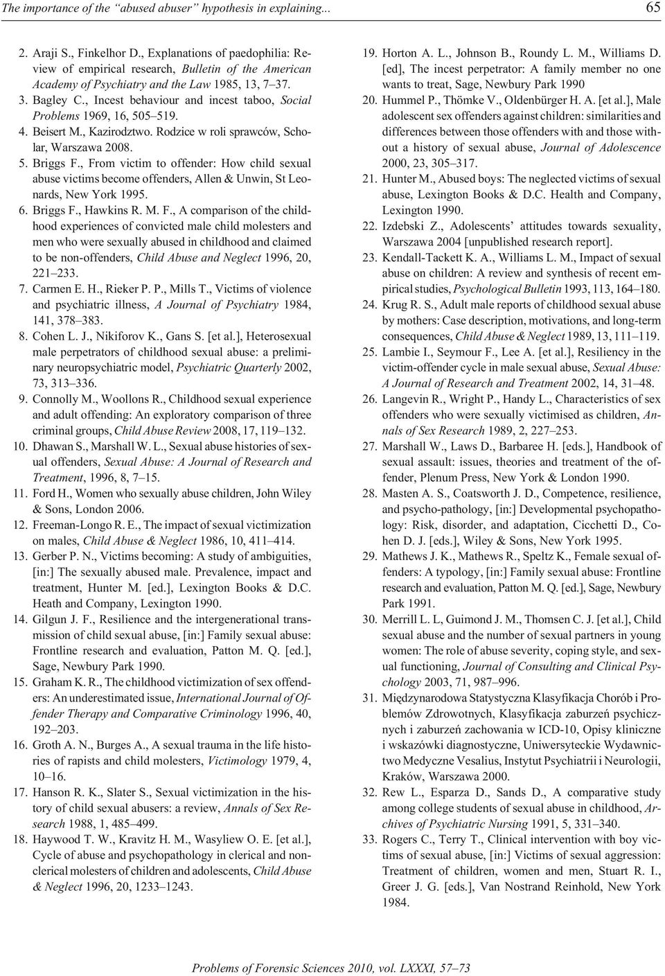 , In cest be hav iour and in cest ta boo, Social Prob lems 1969, 16, 505 519. 4. Beisert M., Kazirodztwo. Rodzice w roli sprawców, Scho - lar, Warszawa 2008. 5. Briggs F.