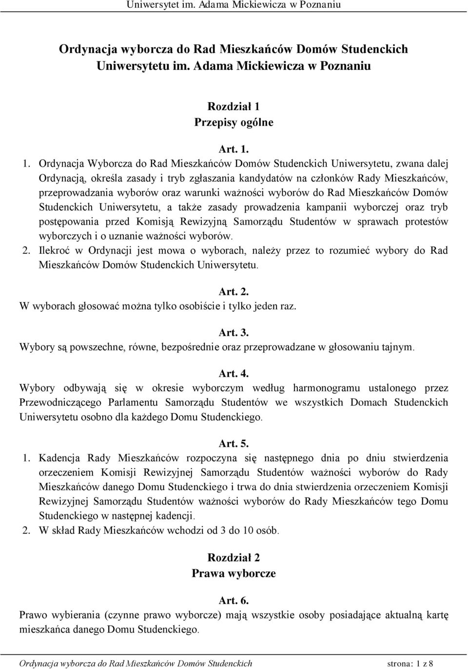 1. Ordynacja Wyborcza do Rad Mieszkańców Domów Studenckich Uniwersytetu, zwana dalej Ordynacją, określa zasady i tryb zgłaszania kandydatów na członków Rady Mieszkańców, przeprowadzania wyborów oraz