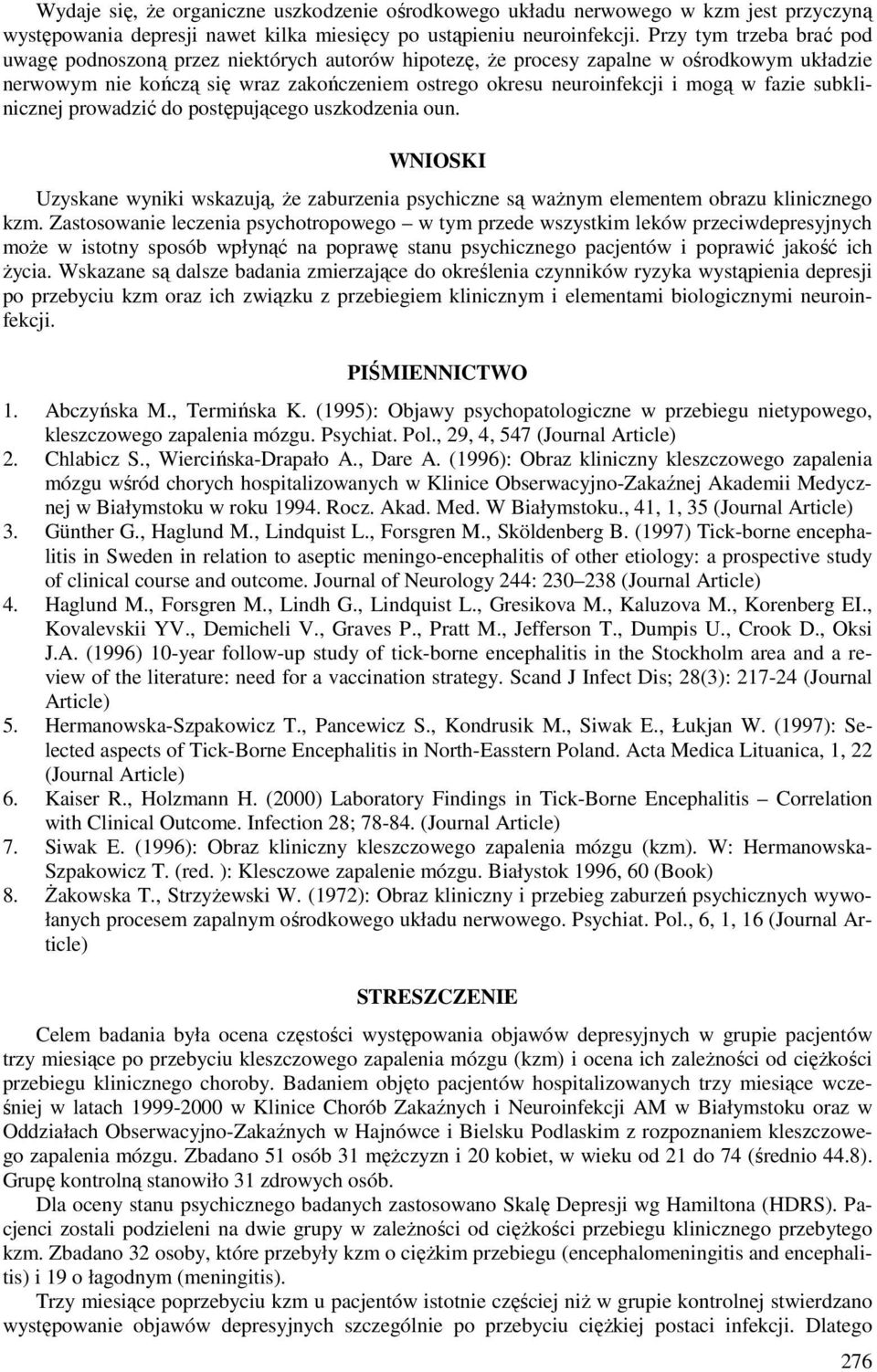 fazie subklinicznej prowadzić do postępującego uszkodzenia oun. WIOSKI Uzyskane wyniki wskazują, że zaburzenia psychiczne są ważnym elementem obrazu klinicznego kzm.