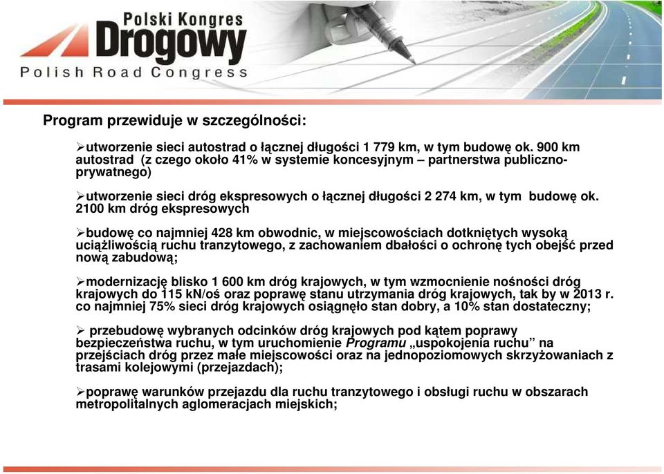 2100 km dróg ekspresowych budowę co najmniej 428 km obwodnic, w miejscowościach dotkniętych wysoką uciążliwością ruchu tranzytowego, z zachowaniem dbałości o ochronę tych obejść przed nową zabudową;