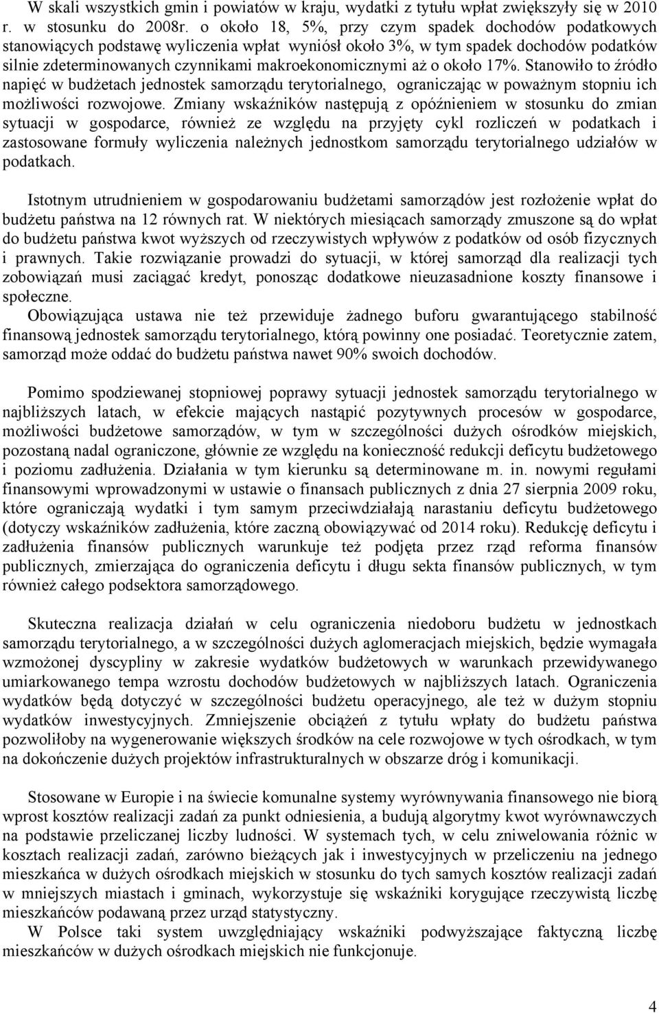 o około 17%. Stanowiło to źródło napięć w budżetach jednostek samorządu terytorialnego, ograniczając w poważnym stopniu ich możliwości rozwojowe.