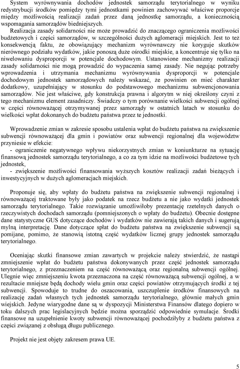 Realizacja zasady solidarności nie może prowadzić do znaczącego ograniczenia możliwości budżetowych i części samorządów, w szczególności dużych aglomeracji miejskich.