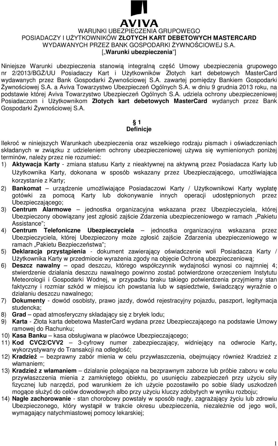 S.A. zawartej pomiędzy Bankiem Gospodarki śywnościowej S.A. a Aviva Towarzystwo Ubezpieczeń Ogólnych S.A. w dniu 9 grudnia 2013 roku, na podstawie której Aviva Towarzystwo Ubezpieczeń Ogólnych S.A. udziela ochrony ubezpieczeniowej Posiadaczom i UŜytkownikom Złotych kart debetowych MasterCard wydanych przez Bank Gospodarki śywnościowej S.