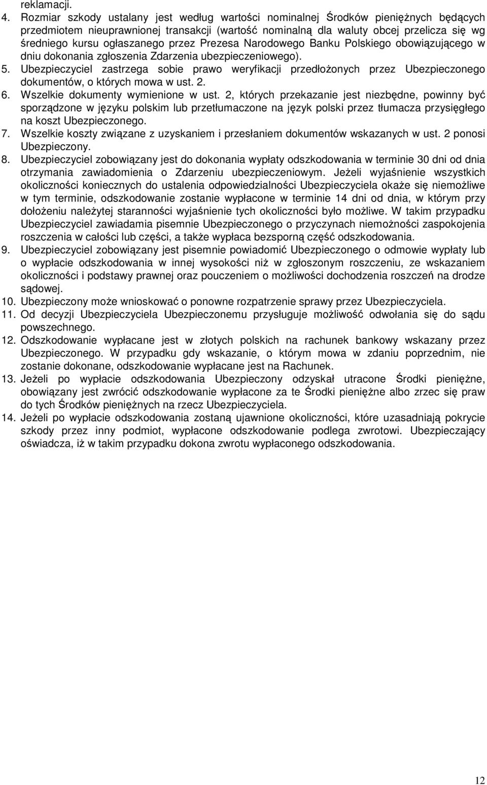 ogłaszanego przez Prezesa Narodowego Banku Polskiego obowiązującego w dniu dokonania zgłoszenia Zdarzenia ubezpieczeniowego). 5.