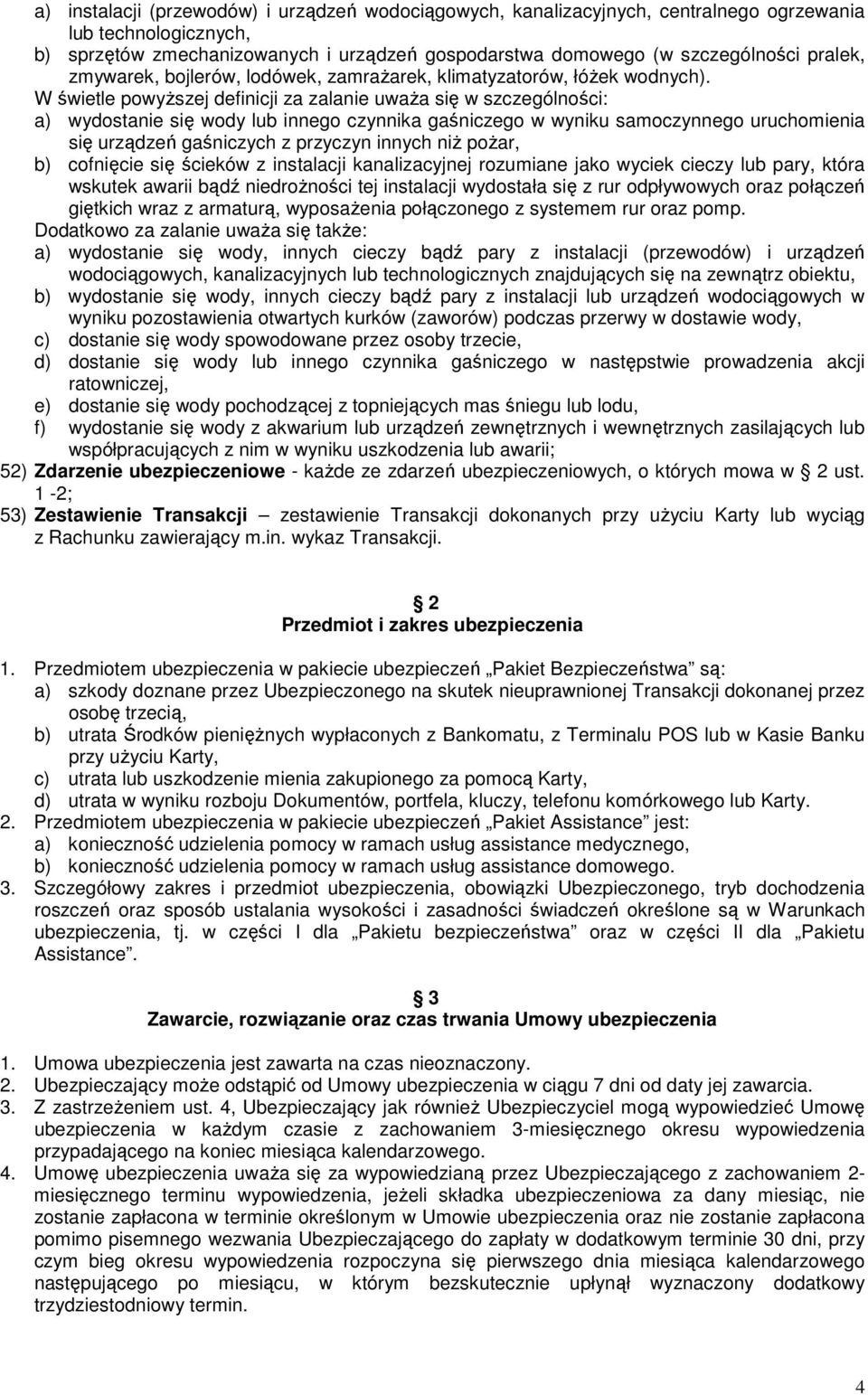 W świetle powyŝszej definicji za zalanie uwaŝa się w szczególności: a) wydostanie się wody lub innego czynnika gaśniczego w wyniku samoczynnego uruchomienia się urządzeń gaśniczych z przyczyn innych