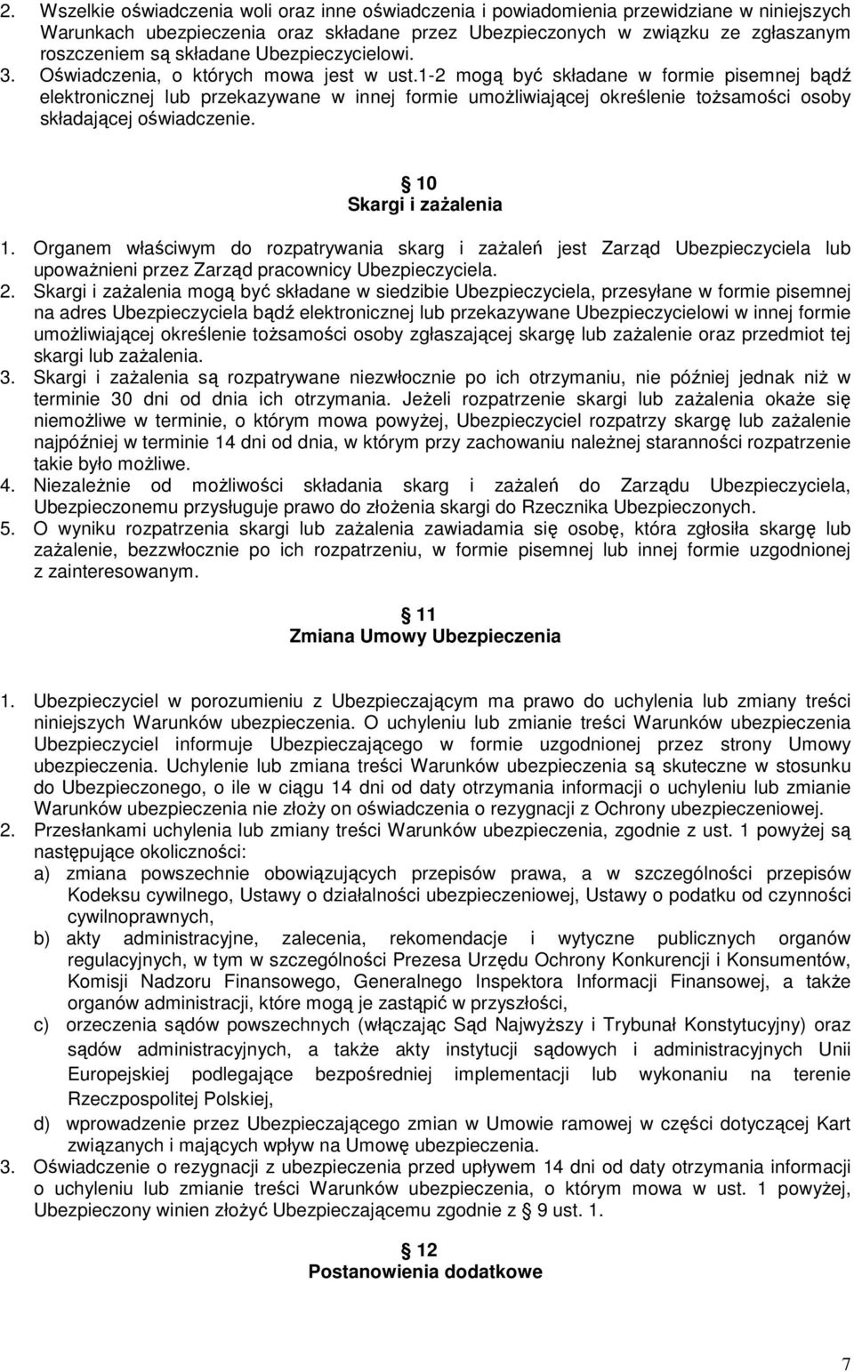 1-2 mogą być składane w formie pisemnej bądź elektronicznej lub przekazywane w innej formie umoŝliwiającej określenie toŝsamości osoby składającej oświadczenie. 10 Skargi i zaŝalenia 1.