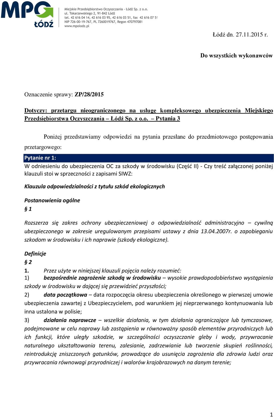 przetargowego: Poniżej przedstawiamy odpowiedzi na pytania przesłane do przedmiotowego postępowania Pytanie nr 1: W odniesieniu do ubezpieczenia OC za szkody w środowisku (Część II) - Czy treść