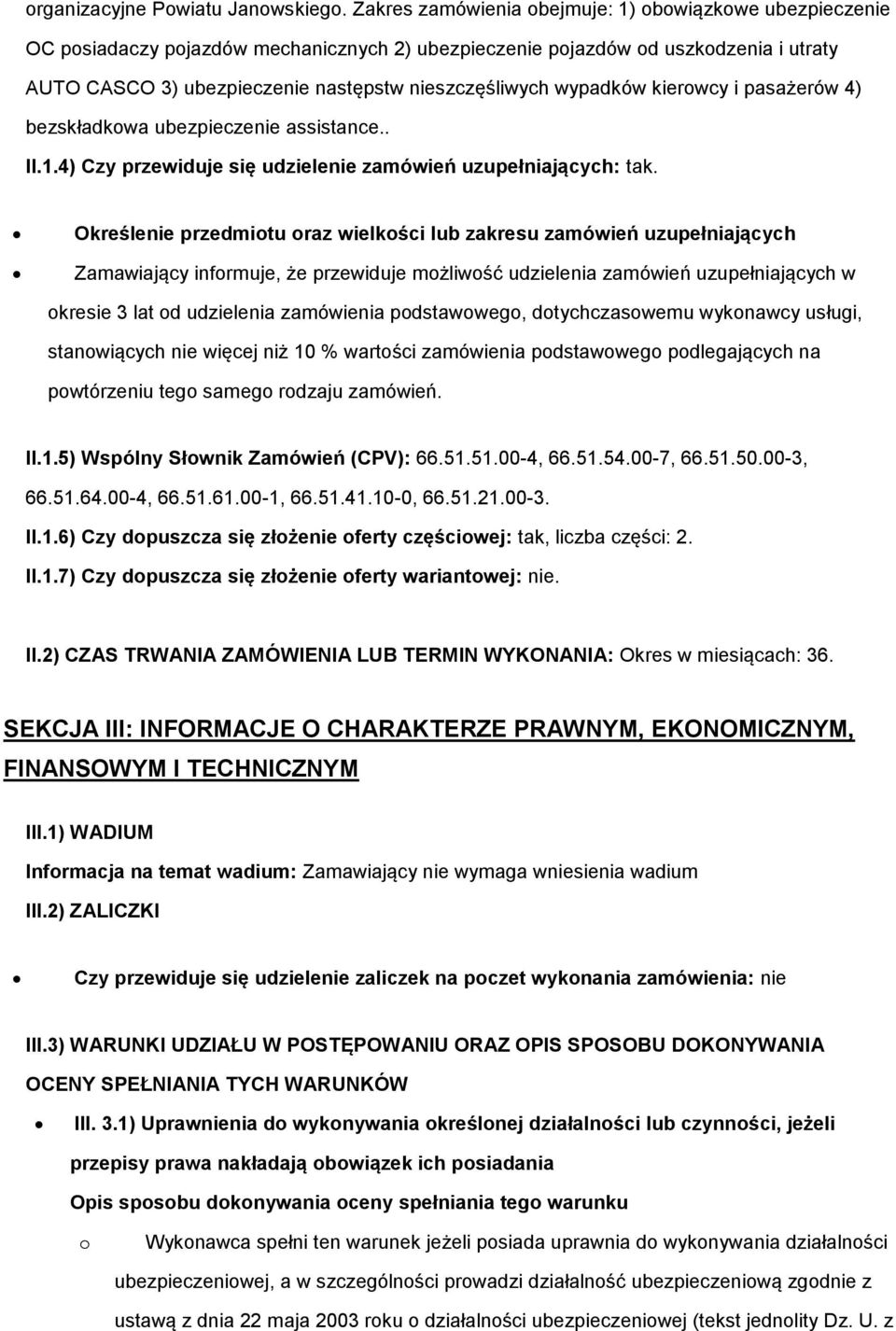 kierwcy i pasażerów 4) bezskładkwa ubezpieczenie assistance.. II.1.4) Czy przewiduje się udzielenie zamówień uzupełniających: tak.