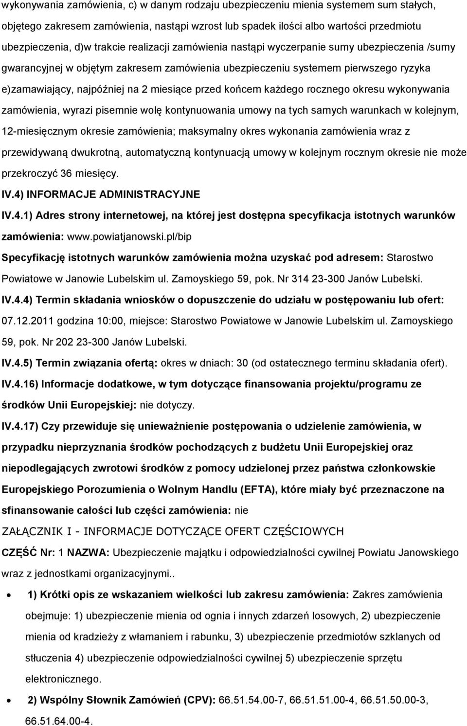 kńcem każdeg rczneg kresu wyknywania zamówienia, wyrazi pisemnie wlę kntynuwania umwy na tych samych warunkach w klejnym, 12-miesięcznym kresie zamówienia; maksymalny kres wyknania zamówienia wraz z