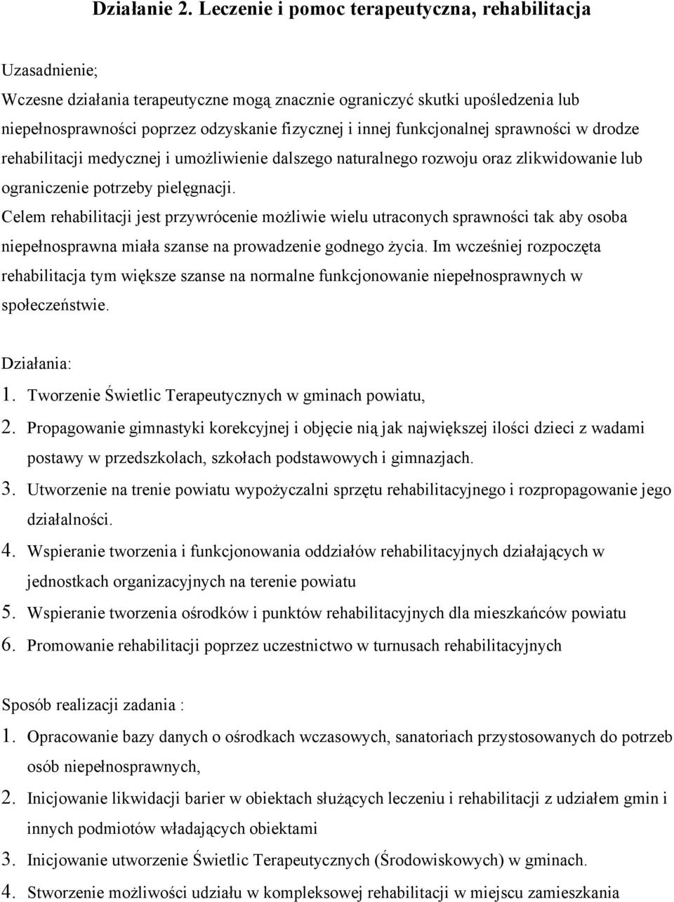 funkcjonalnej sprawności w drodze rehabilitacji medycznej i umożliwienie dalszego naturalnego rozwoju oraz zlikwidowanie lub ograniczenie potrzeby pielęgnacji.