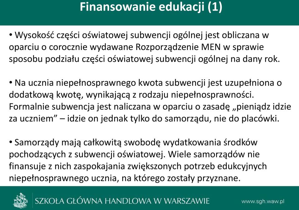 Formalnie indywidualnych subwencja jest z naliczana rodzicami, w oparciu nauczycielami o zasadę pieniądz i idzie za uczniem przedstawicielami idzie on jednak samorządów).