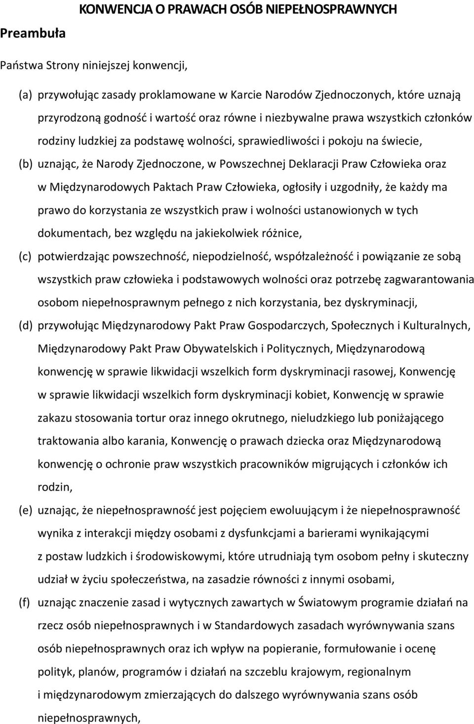 Praw Człowieka oraz w Międzynarodowych Paktach Praw Człowieka, ogłosiły i uzgodniły, że każdy ma prawo do korzystania ze wszystkich praw i wolności ustanowionych w tych dokumentach, bez względu na